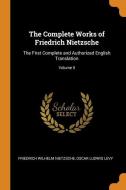 The Complete Works Of Friedrich Nietzsche di Friedrich Wilhelm Nietzsche, Oscar Ludwig Levy edito da Franklin Classics Trade Press