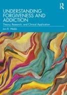 Understanding Forgiveness And Addiction di Jon R. Webb edito da Taylor & Francis Ltd