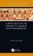 A Spotlight on the History of Ancient Egyptian Medicine di Ibrahim M. Eltorai edito da Taylor & Francis Ltd