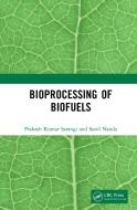 Bioprocessing Of Biofuels di Prakash Kumar Sarangi, Sonil Nanda edito da Taylor & Francis Ltd