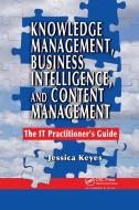 Knowledge Management, Business Intelligence, and Content Management di Jessica Keyes edito da Taylor & Francis Ltd