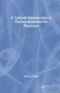 A Concise Introduction To Thermodynamics For Physicists di Patricia Faisca edito da Taylor & Francis Ltd
