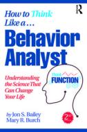 How To Think Like A Behavior Analyst di Jon S. Bailey, Mary R. Burch edito da Taylor & Francis Ltd