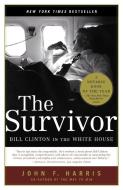 The Survivor: Bill Clinton in the White House di John F. Harris edito da RANDOM HOUSE