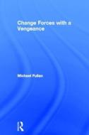 Change Forces With A Vengeance di Michael Fullan edito da Taylor & Francis Ltd