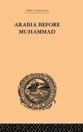 Arabia Before Muhammad di De Lacy O'Leary edito da Taylor & Francis Ltd