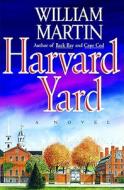 Harvard Yard di William Martin edito da Grand Central Publishing