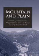 Mountain and Plain: From the Lycian Coast to the Phrygian Plateau in the Late Roman and Early Byzantine Periods di Martin Harrison edito da UNIV OF MICHIGAN PR
