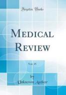 Medical Review, Vol. 25 (Classic Reprint) di Unknown Author edito da Forgotten Books
