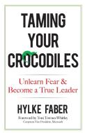 Taming Your Crocodiles: Better Leadership Through Personal Growth di Hylke Faber edito da Dover Publications Inc.