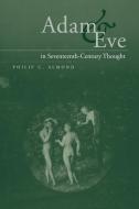 Adam and Eve in Seventeenth-Century Thought di Philip C. Almond, Almond Philip C. edito da Cambridge University Press