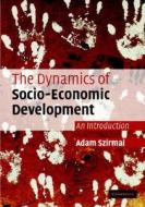 The Dynamics Of Socio-economic Development di Adam Szirmai edito da Cambridge University Press