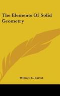 The Elements of Solid Geometry di William C. Bartol edito da Kessinger Publishing