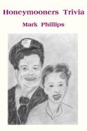 Honeymooners Trivia di Mark Phillips edito da AUTHORHOUSE