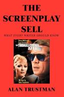 The Screenplay Sell: What Every Writer Should Know and I Didn't di Alan Trustman edito da AUTHORHOUSE