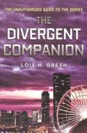 The Divergent Companion: The Unauthorized Guide to the Series di Lois H. Gresh edito da Turtleback Books