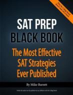 SAT Prep Black Book: The Most Effective SAT Strategies Ever Published di Mike Barrett edito da SAT Tutoring