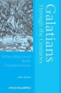 Galatians Through the Centuries di John Riches edito da Wiley-Blackwell