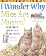 I Wonder Why Mice Are Musical: And Other Questions about Music di Josephine Paker edito da Kingfisher