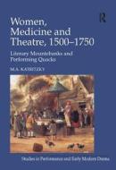 Women, Medicine And Theatre 1500-1750 di Dr M. A. Katritzky edito da Taylor & Francis Ltd