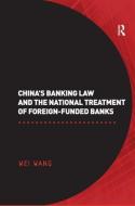 China's Banking Law and the National Treatment of Foreign-Funded Banks di Wei Wang edito da ROUTLEDGE