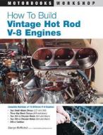 How To Build Vintage Hot Rod V-8 Engines di George McNicholl edito da Motorbooks International