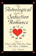 The Astrological Guide to Seduction and Romance di Susan Sheppard edito da KENSINGTON