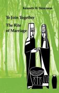 To Join Together: The Rite of Marriage di Kenneth Stevenson edito da LITURGICAL PR