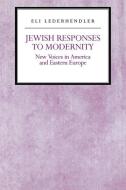 Jewish Responses to Modernity di Eli Lederhendler edito da New York University Press