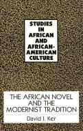The African Novel and the Modernist Tradition di David I. Ker edito da Lang, Peter