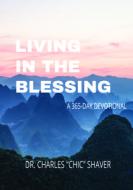 Living in the Blessing: A 365-Day Devotional di Charles Shaver edito da FOUNDRY YOUTH