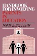 Handbook For Involving Parents In Education di Doris K. Williams, Bettye M. Caldwell edito da Humanics Ltd