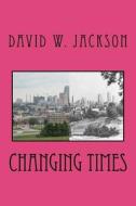 Changing Times: Almanac and Digest of Kansas City's Gay and Lesbian History di David W. Jackson edito da Orderly Pack Ratporationlina Press