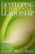 Developing Personal Leadership: Maximizing Your Success di Rex Houze edito da WHITAKER HOUSE