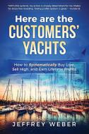 Here Are the Customers' Yachts di Jeffrey Weber edito da Brett Hoffstadt