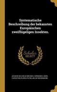 Systematische Beschreibung der bekannten Europäischen zweiflügeligen Insekten. di Johann Wilhelm Meigen, Hermann Loew edito da WENTWORTH PR