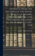 EXTRACTS FROM THE RECORDS OF THE ROYAL B di ROBERT RENWICK edito da LIGHTNING SOURCE UK LTD