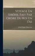 Voyage En Sibérie, Fait Par Ordre Du Roi En 1761 di Jean Chappe D'Auteroche edito da LEGARE STREET PR