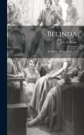 Belinda: An April Folly in Three Acts di A. A. Milne edito da LEGARE STREET PR