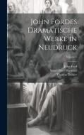 John Fordes Dramatische Werke in Neudruck; Volume 1 di Stuart Pratt Sherman, John Ford, Thomas Dekker edito da LEGARE STREET PR