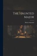 The Haunted Major di Robert Marshall edito da LEGARE STREET PR