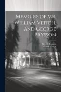 Memoirs of Mr. William Veitch, and George Brysson di William Veitch, George Brysson edito da LEGARE STREET PR