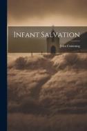 Infant Salvation di John Cumming edito da LEGARE STREET PR
