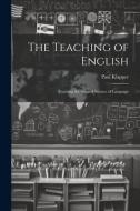 The Teaching of English: Teaching the Art and Science of Language di Paul Klapper edito da LEGARE STREET PR