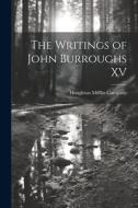The Writings of John Burroughs XV edito da Creative Media Partners, LLC