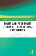 Soviet And Post-Soviet Lithuania - Generational Experiences edito da Taylor & Francis Ltd