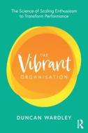 The Vibrant Organisation di Duncan Wardley edito da Taylor & Francis Ltd