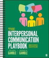 The Interpersonal Communication Playbook di Teri Kwal Gamble, Michael W. Gamble edito da SAGE PUBN