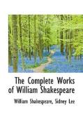 The Complete Works Of William Shakespeare di William Shakespeare edito da Bibliolife