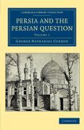 Persia and the Persian Question di George Nathaniel Curzon edito da Cambridge University Press